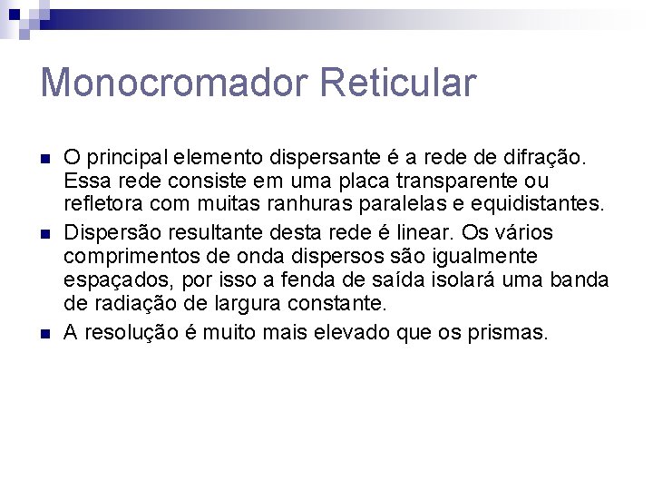 Monocromador Reticular n n n O principal elemento dispersante é a rede de difração.