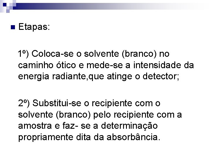 n Etapas: 1º) Coloca-se o solvente (branco) no caminho ótico e mede-se a intensidade