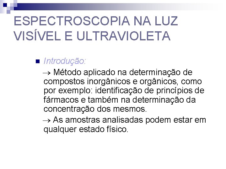 ESPECTROSCOPIA NA LUZ VISÍVEL E ULTRAVIOLETA n Introdução: Método aplicado na determinação de compostos