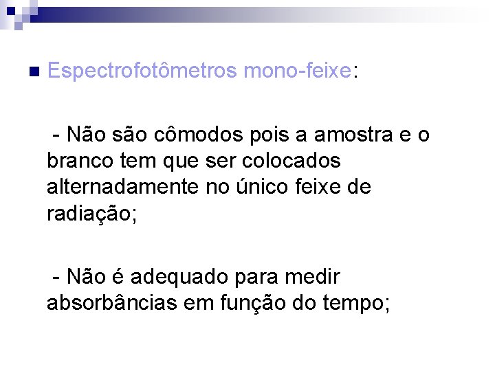 n Espectrofotômetros mono-feixe: - Não são cômodos pois a amostra e o branco tem