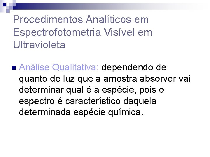 Procedimentos Analíticos em Espectrofotometria Visível em Ultravioleta n Análise Qualitativa: dependendo de quanto de