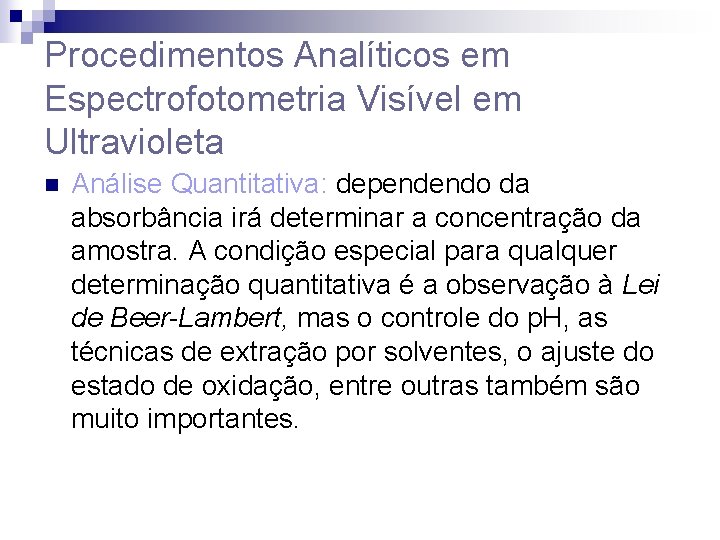 Procedimentos Analíticos em Espectrofotometria Visível em Ultravioleta n Análise Quantitativa: dependendo da absorbância irá