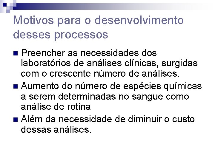 Motivos para o desenvolvimento desses processos Preencher as necessidades dos laboratórios de análises clínicas,