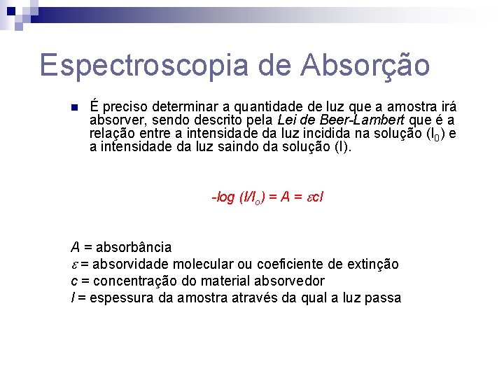Espectroscopia de Absorção n É preciso determinar a quantidade de luz que a amostra