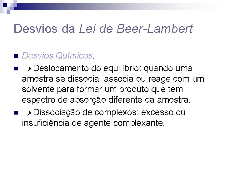 Desvios da Lei de Beer-Lambert n n n Desvios Químicos: Deslocamento do equilíbrio: quando