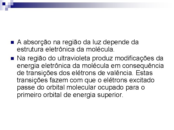 n n A absorção na região da luz depende da estrutura eletrônica da molécula.