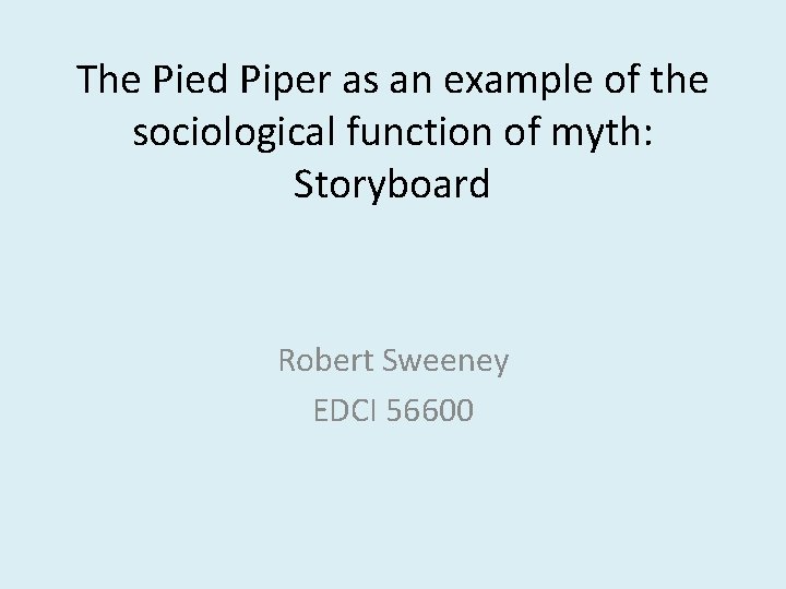 The Pied Piper as an example of the sociological function of myth: Storyboard Robert