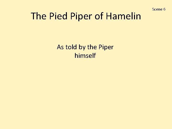 The Pied Piper of Hamelin As told by the Piper himself Scene 6 