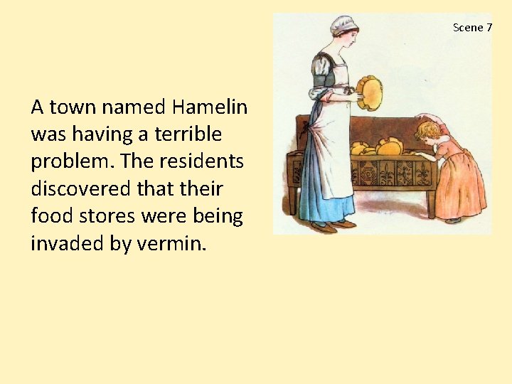 Scene 7 A town named Hamelin was having a terrible problem. The residents discovered