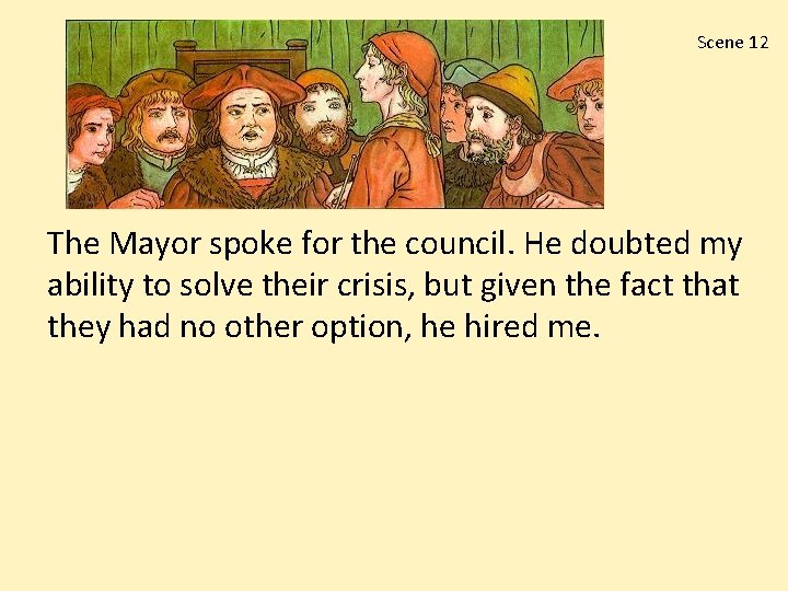 Scene 12 The Mayor spoke for the council. He doubted my ability to solve