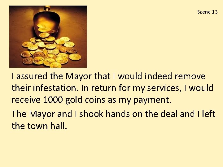 Scene 13 I assured the Mayor that I would indeed remove their infestation. In Scene 13 I assured the Mayor that I would indeed remove their infestation. In