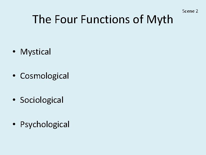 The Four Functions of Myth • Mystical • Cosmological • Sociological • Psychological Scene