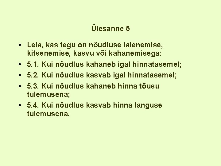 Ülesanne 5 • Leia, kas tegu on nõudluse laienemise, kitsenemise, kasvu või kahanemisega: •