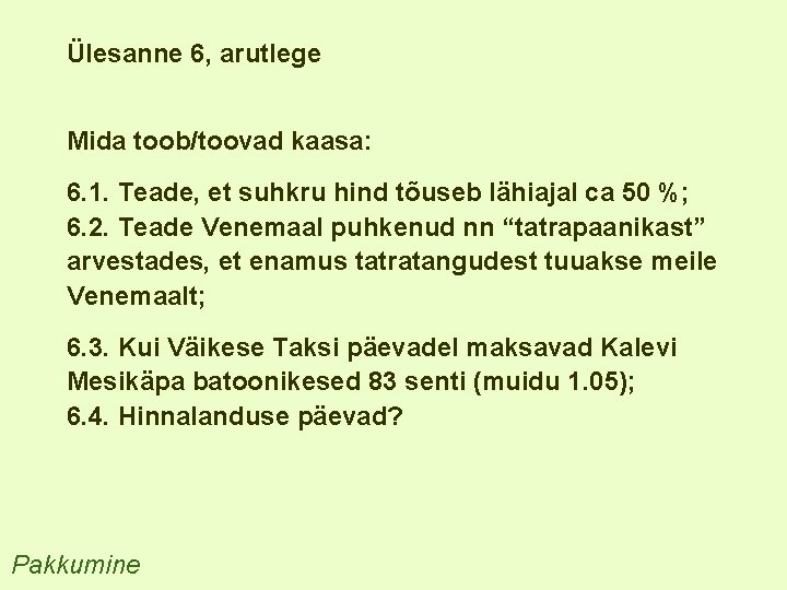 Ülesanne 6, arutlege Mida toob/toovad kaasa: 6. 1. Teade, et suhkru hind tõuseb lähiajal