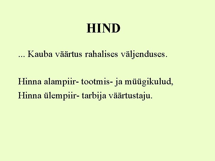 HIND. . . Kauba väärtus rahalises väljenduses. Hinna alampiir- tootmis- ja müügikulud, Hinna ülempiir-