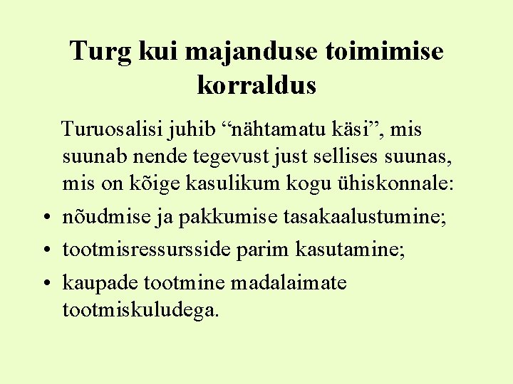 Turg kui majanduse toimimise korraldus Turuosalisi juhib “nähtamatu käsi”, mis suunab nende tegevust just