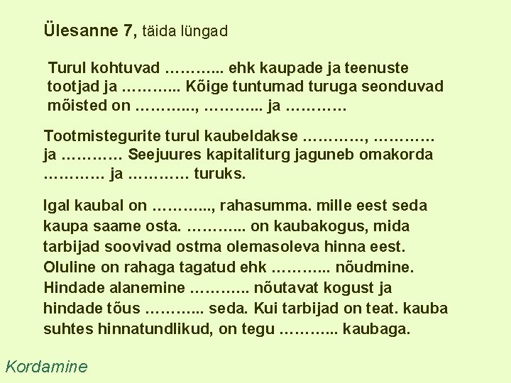 Ülesanne 7, täida lüngad Turul kohtuvad ………. . . ehk kaupade ja teenuste tootjad