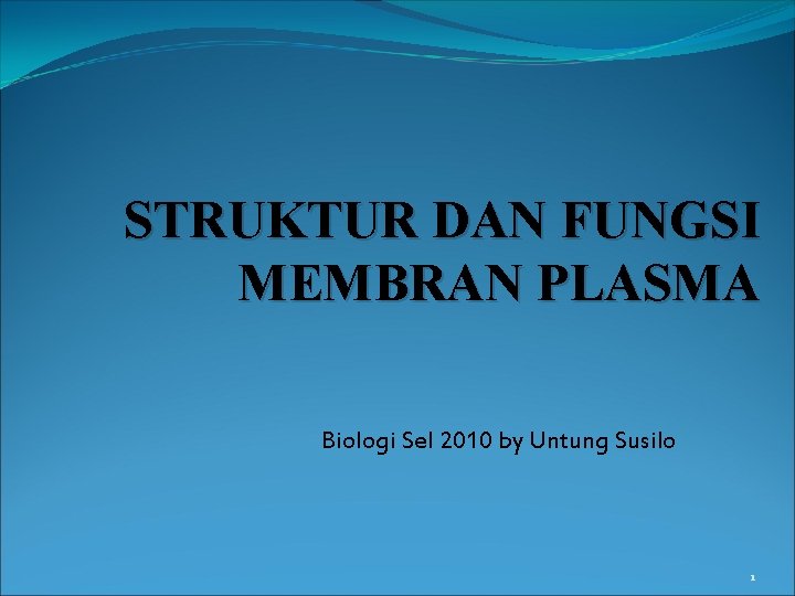 STRUKTUR DAN FUNGSI MEMBRAN PLASMA Biologi Sel 2010 by Untung Susilo 1 