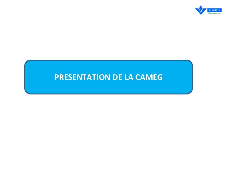 PRESENTATION DE LA CAMEG 