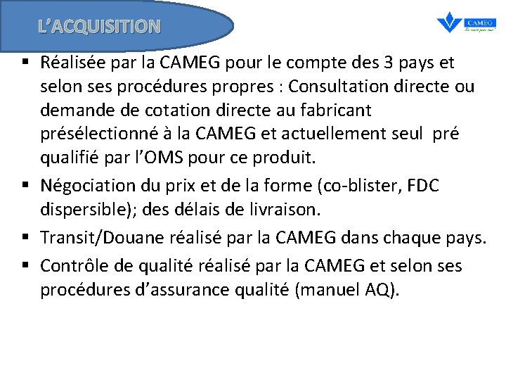 L’ACQUISITION § Réalisée par la CAMEG pour le compte des 3 pays et selon