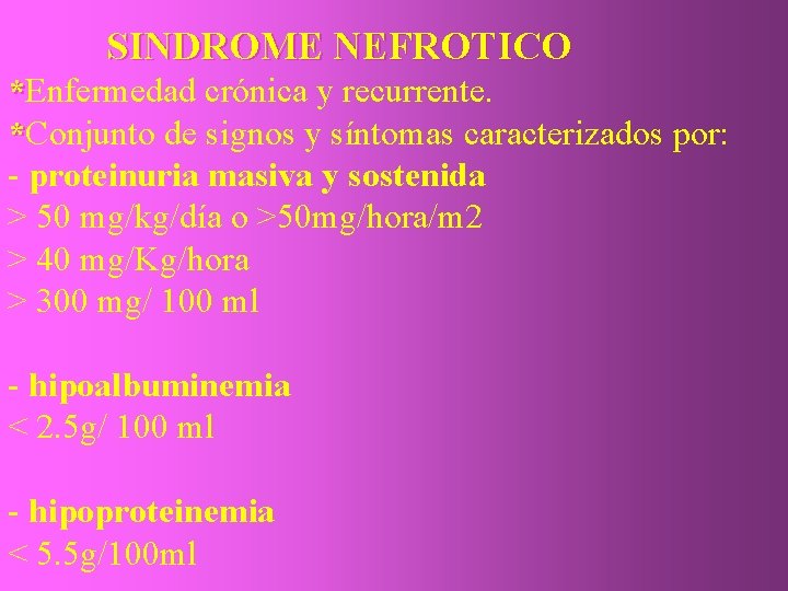 SINDROME NEFROTICO *Enfermedad crónica y recurrente. *Conjunto de signos y síntomas caracterizados por: -