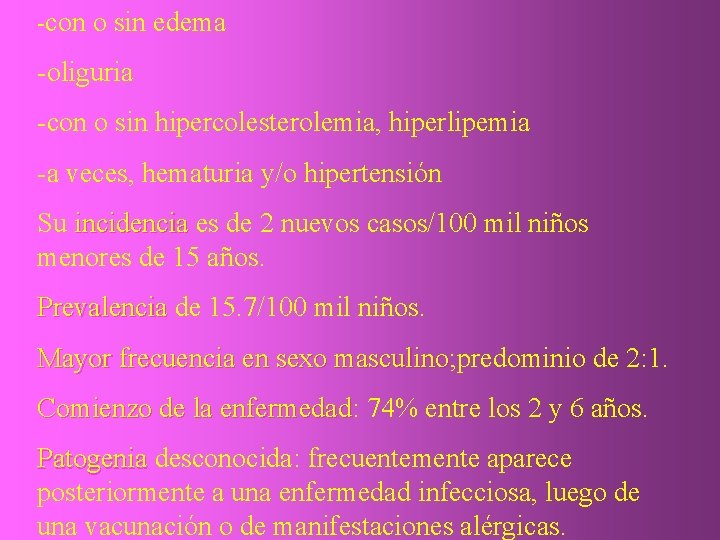 -con o sin edema -oliguria -con o sin hipercolesterolemia, hiperlipemia -a veces, hematuria y/o