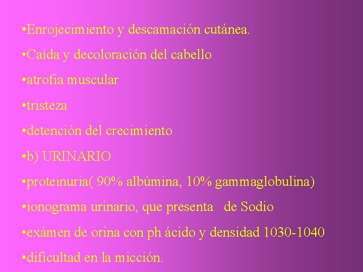  • Enrojecimiento y descamación cutánea. • Caída y decoloración del cabello • atrofia