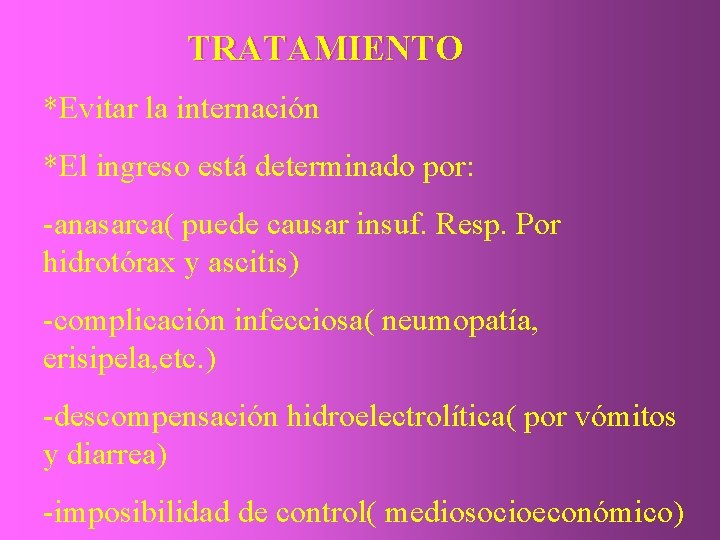 TRATAMIENTO *Evitar la internación *El ingreso está determinado por: -anasarca( puede causar insuf. Resp.