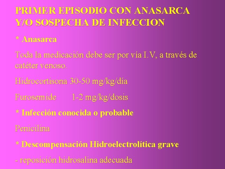 PRIMER EPISODIO CON ANASARCA Y/O SOSPECHA DE INFECCION * Anasarca Toda la medicación debe