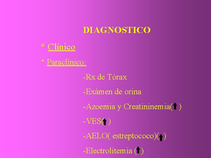 DIAGNOSTICO * Clínico * Paraclínico: -Rx de Tórax -Exámen de orina -Azoemia y Creatininemia(