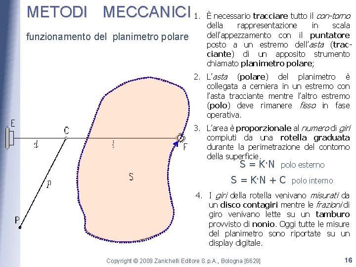 METODI MECCANICI 1. funzionamento del planimetro polare È necessario tracciare tutto il con-torno della