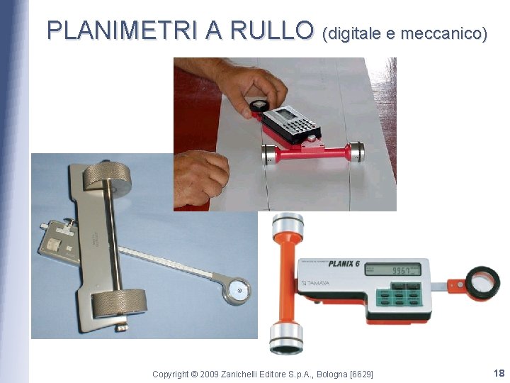 PLANIMETRI A RULLO (digitale e meccanico) Copyright © 2009 Zanichelli Editore S. p. A.