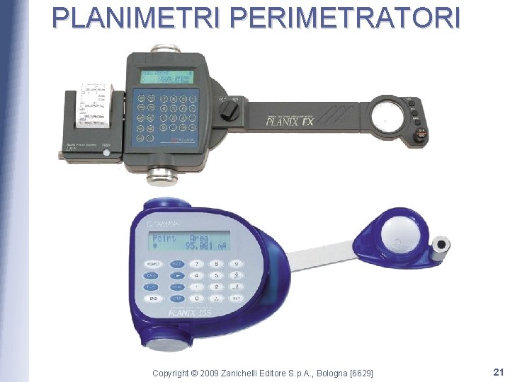PLANIMETRI PERIMETRATORI Copyright © 2009 Zanichelli Editore S. p. A. , Bologna [6629] 21