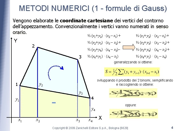 METODI NUMERICI (1 - formule di Gauss) Vengono elaborate le coordinate cartesiane dei vertici