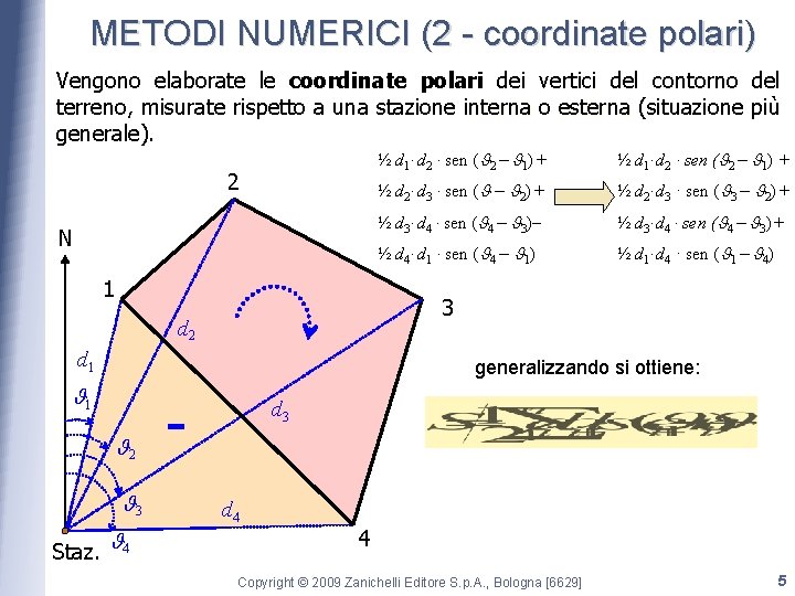 METODI NUMERICI (2 - coordinate polari) Vengono elaborate le coordinate polari dei vertici del