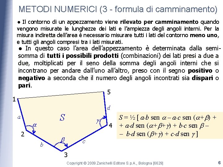 METODI NUMERICI (3 - formula di camminamento) ● Il contorno di un appezzamento viene