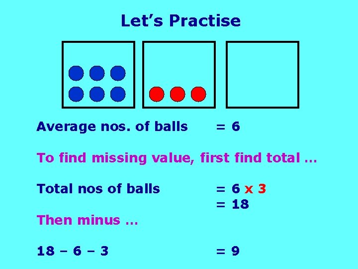 Let’s Practise Average nos. of balls =6 To find missing value, first find total