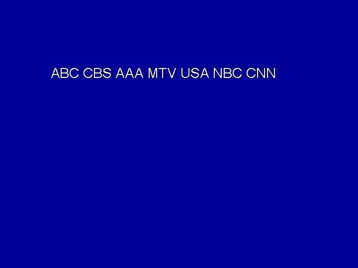 ABC CBS AAA MTV USA NBC CNN 