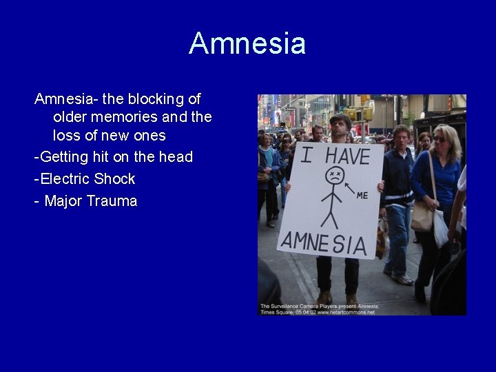 Amnesia- the blocking of older memories and the loss of new ones -Getting hit