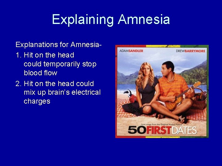 Explaining Amnesia Explanations for Amnesia 1. Hit on the head could temporarily stop blood