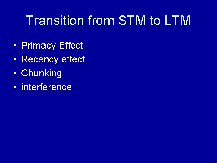 Transition from STM to LTM • • Primacy Effect Recency effect Chunking interference 