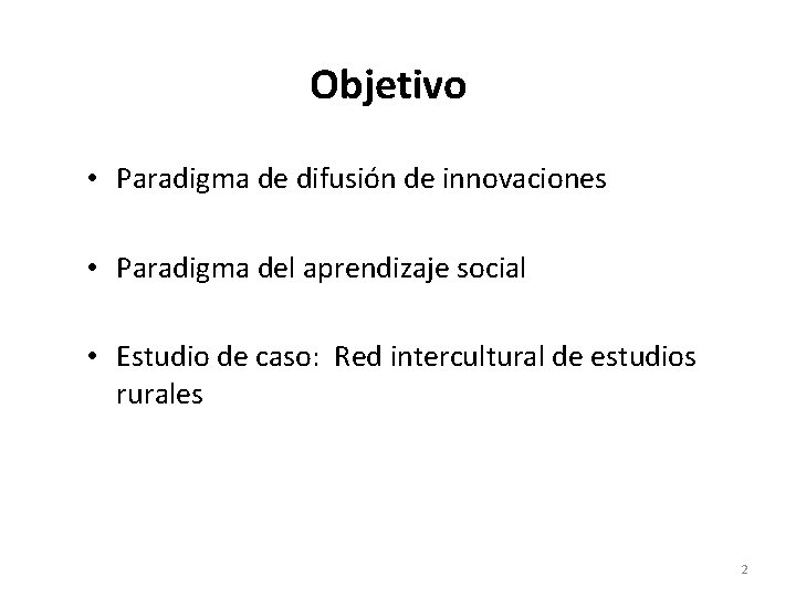 Objetivo • Paradigma de difusión de innovaciones • Paradigma del aprendizaje social • Estudio