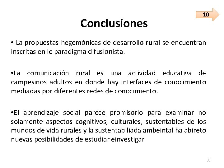 Conclusiones 10 • La propuestas hegemónicas de desarrollo rural se encuentran inscritas en le