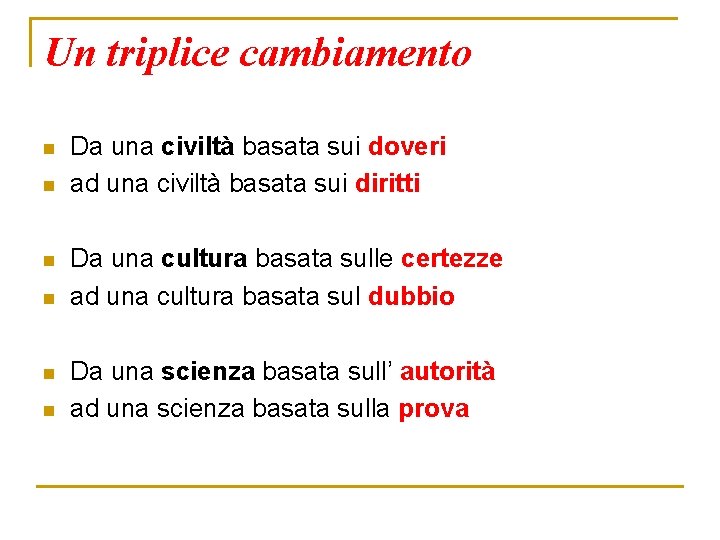 Un triplice cambiamento n n n Da una civiltà basata sui doveri ad una