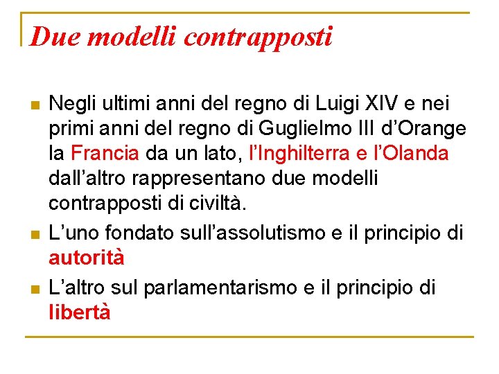 Due modelli contrapposti n n n Negli ultimi anni del regno di Luigi XIV