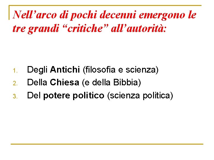Nell’arco di pochi decenni emergono le tre grandi “critiche” all’autorità: 1. 2. 3. Degli