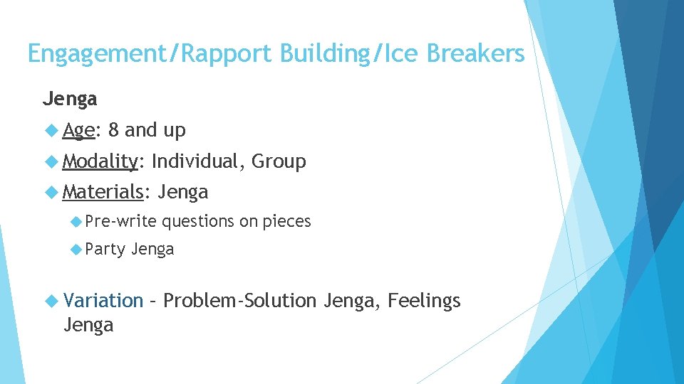 Engagement/Rapport Building/Ice Breakers Jenga Age: 8 and up Modality: Individual, Group Materials: Pre-write Party