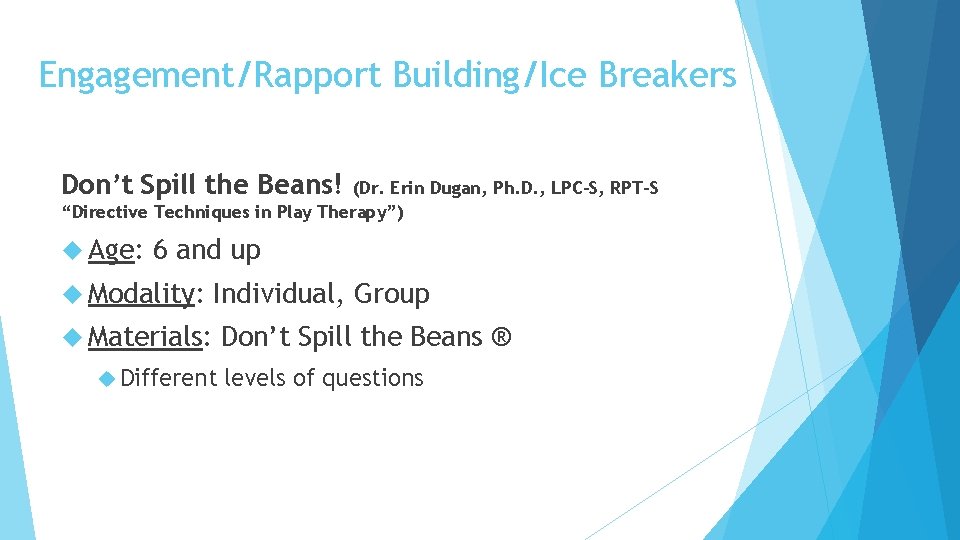 Engagement/Rapport Building/Ice Breakers Don’t Spill the Beans! (Dr. Erin Dugan, Ph. D. , LPC-S,