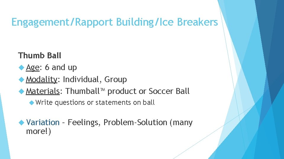 Engagement/Rapport Building/Ice Breakers Thumb Ball Age: 6 and up Modality: Individual, Group Materials: Thumball™