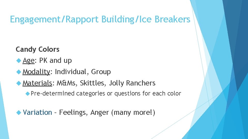 Engagement/Rapport Building/Ice Breakers Candy Colors Age: PK and up Modality: Individual, Group Materials: M&Ms,